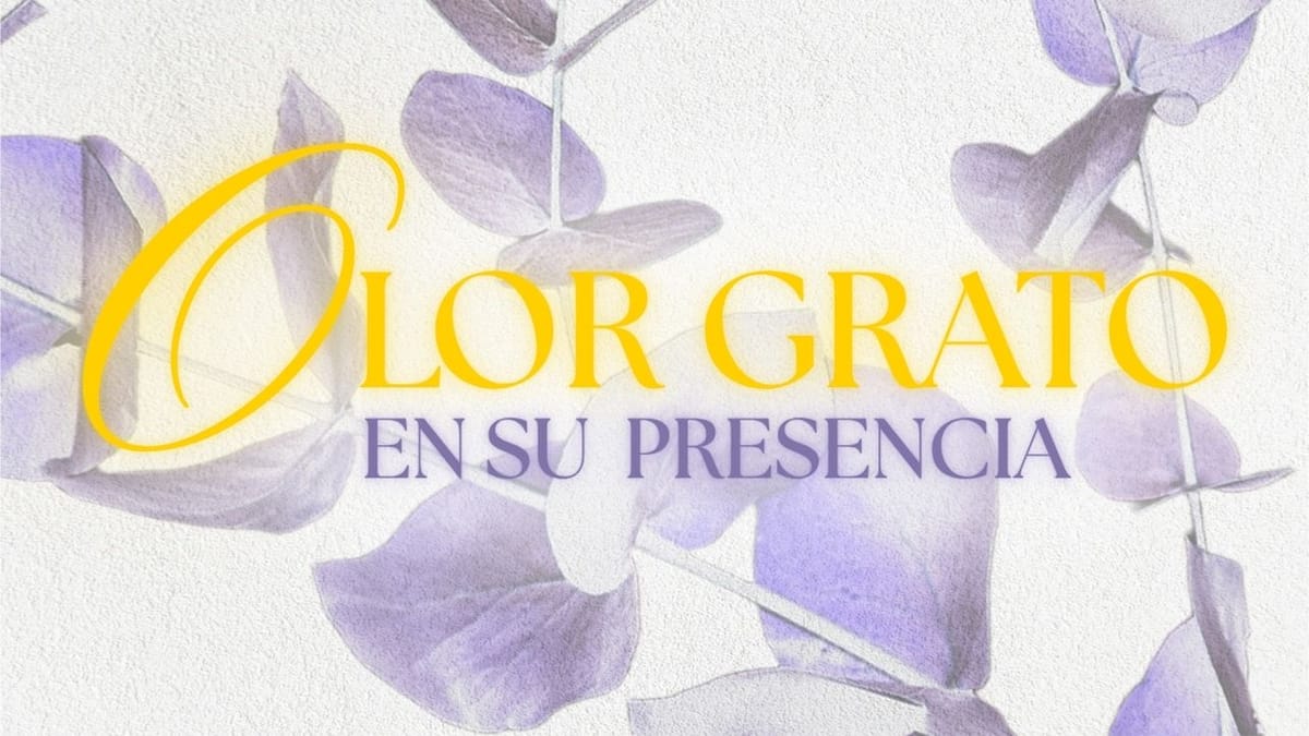 OLOR GRATO EN SU PRESENCIA