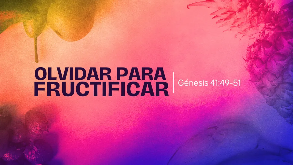 OLVIDAR PARA FRUCTIFICAR